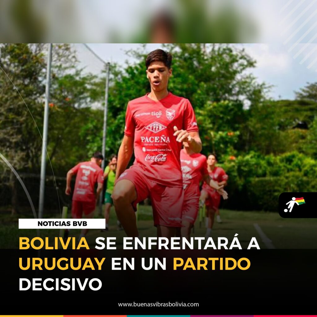 BOLIVIA SE ENFRENTARA A URUGUAY EN UN PARTIDO DECISIVO