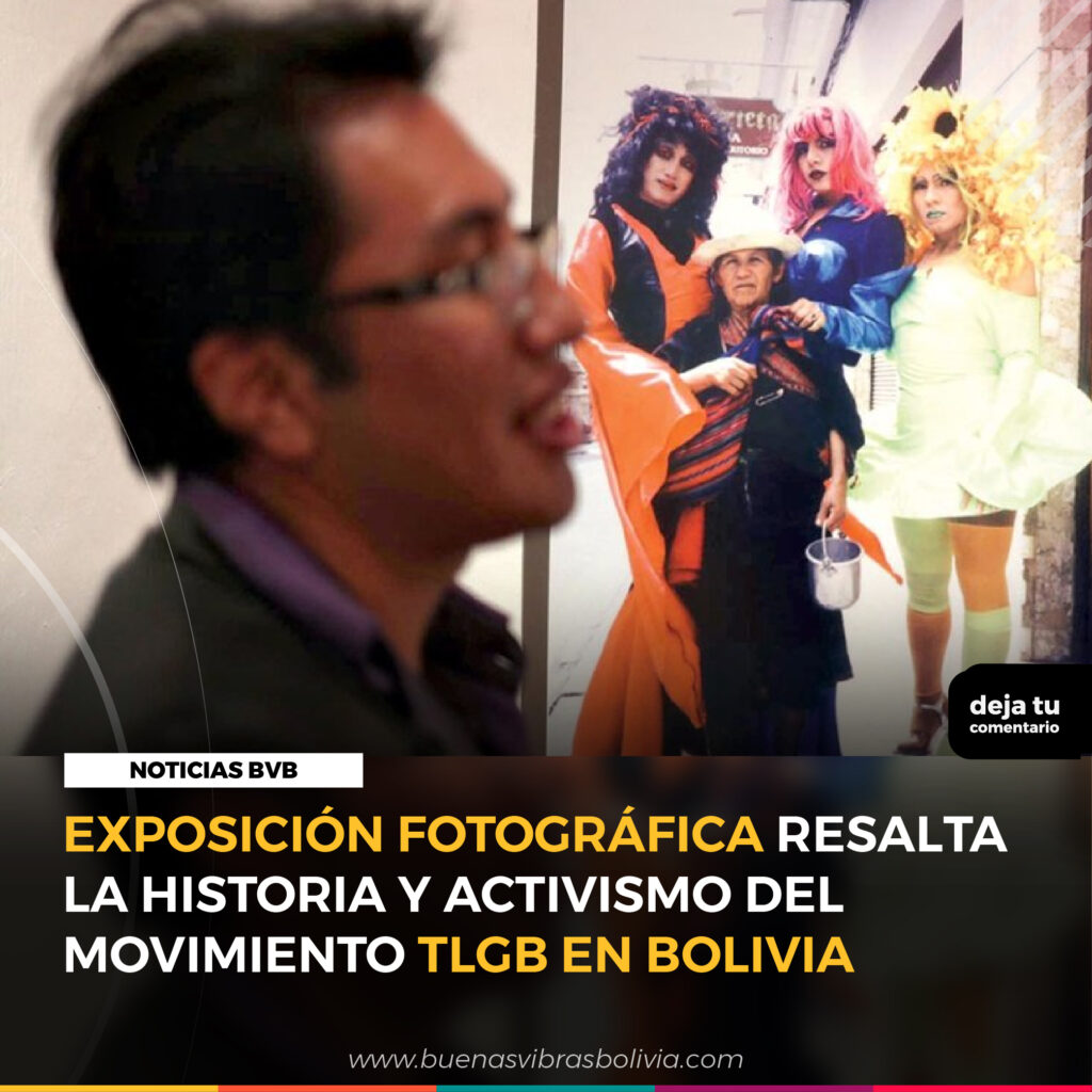 EXPOSICION FOTOGRAFICA RESALTA LA HISTORIA Y ACTIVISMO DEL MOVIMIENTO TLGB EN BOLIVIA