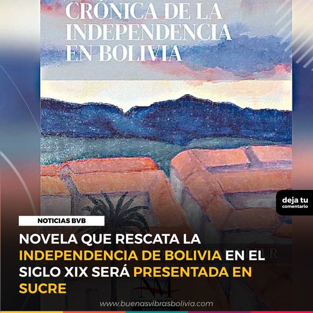 novela rescata la independencia de bolivia